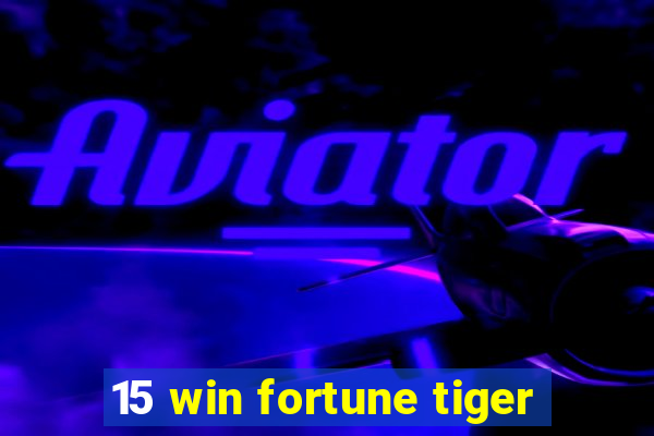 15 win fortune tiger